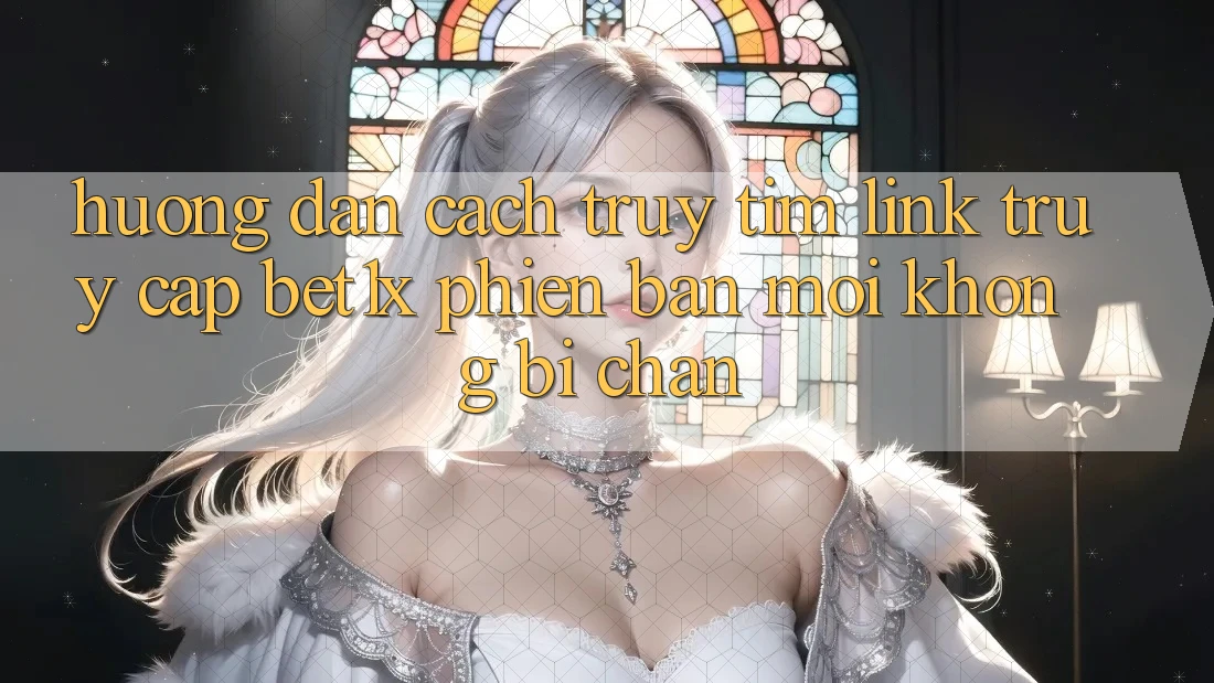 Hướng Dẫn Cách Truy tìm Link Truy Cập bet1x Phiên bản mới Không Bị Chặn Hướng Dẫn Cách Truy tìm Link Truy Cập bet1x Phiên bản mới Không Bị Chặn