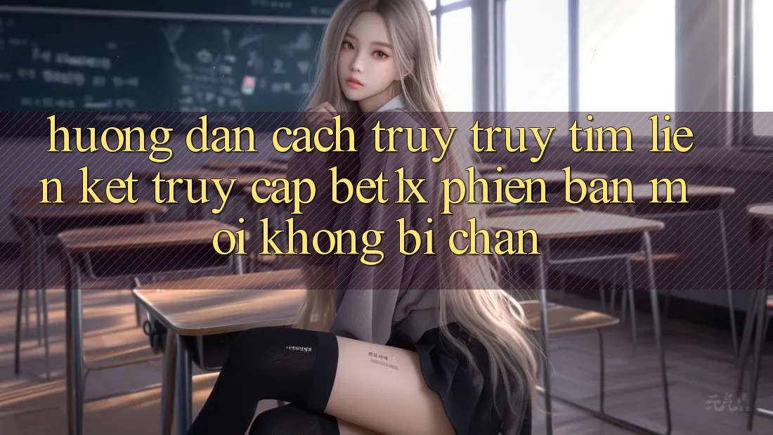 Hướng Dẫn Cách Truy truy tìm Liên kết Truy Cập bet1x Phiên bản mới Không Bị Chặn
