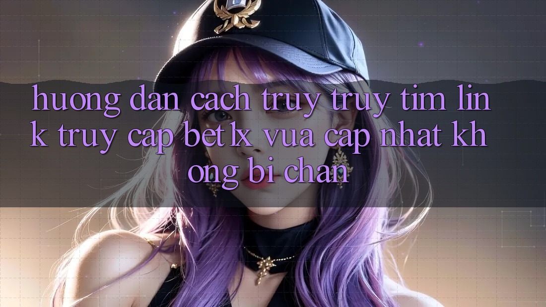 Hướng Dẫn Cách Truy truy tìm Link Truy Cập bet1x Vừa cập nhật Không Bị Chặn Hướng Dẫn Cách Truy truy tìm Link Truy Cập bet1x Vừa cập nhật Không Bị Chặn