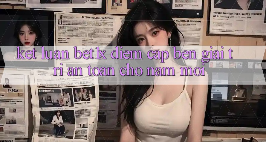 Kết Luận: bet1x - Điểm Cập bến Giải Trí An toàn Cho Năm Mới