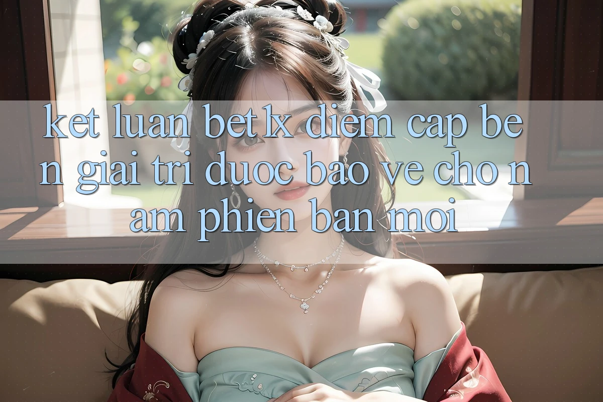 Kết Luận: bet1x - Điểm Cập bến Giải Trí Được bảo vệ Cho Năm Phiên bản mới
