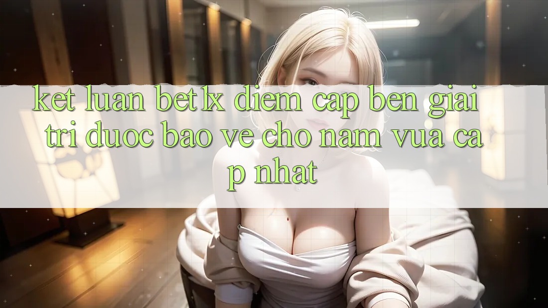 Kết Luận: bet1x - Điểm Cập bến Giải Trí Được bảo vệ Cho Năm Vừa cập nhật