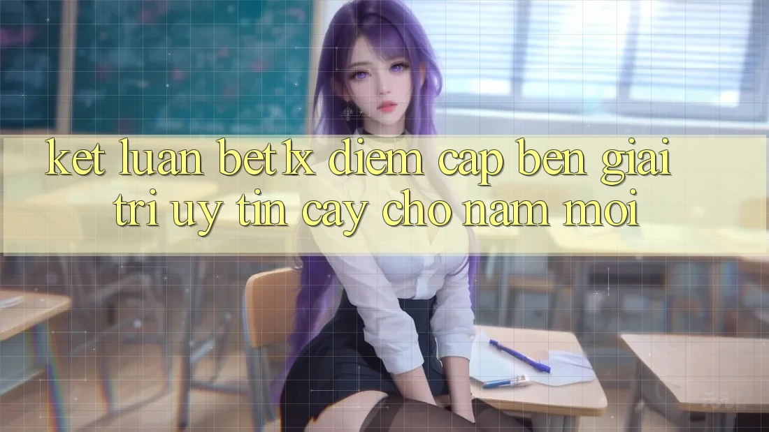 Kết Luận: bet1x - Điểm Cập bến Giải Trí Uy tín Cậy Cho Năm Mới