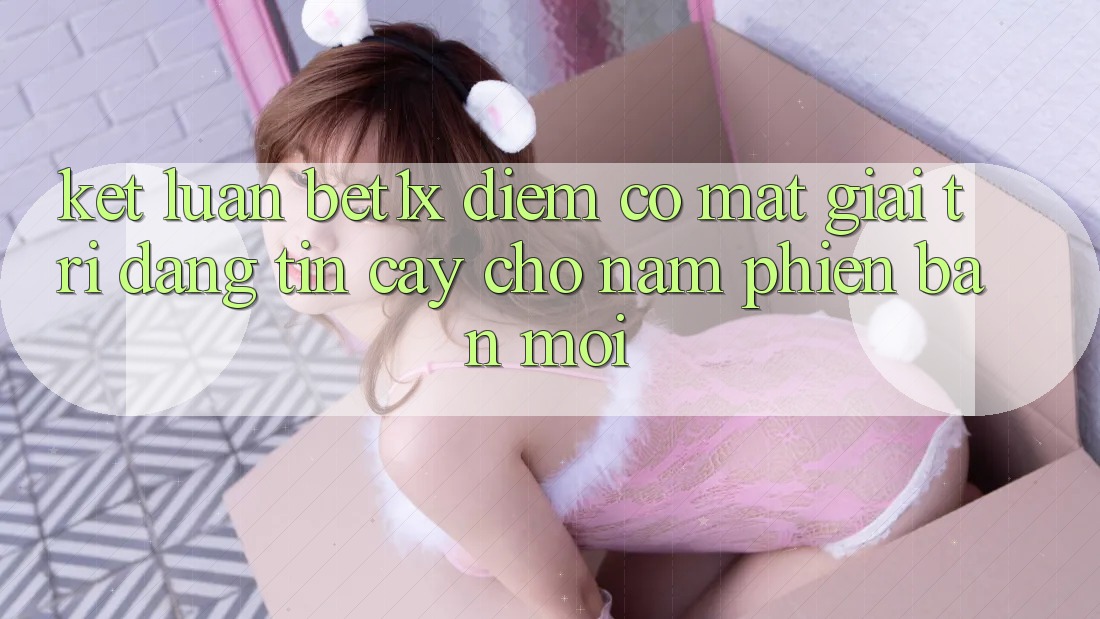 Kết Luận: bet1x - Điểm Có mặt Giải Trí Đáng tin Cậy Cho Năm Phiên bản mới