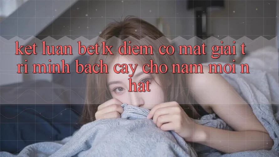 Kết Luận: bet1x - Điểm Có mặt Giải Trí Minh bạch Cậy Cho Năm Mới nhất Kết Luận: bet1x - Điểm Có mặt Giải Trí Minh bạch Cậy Cho Năm Mới nhất
