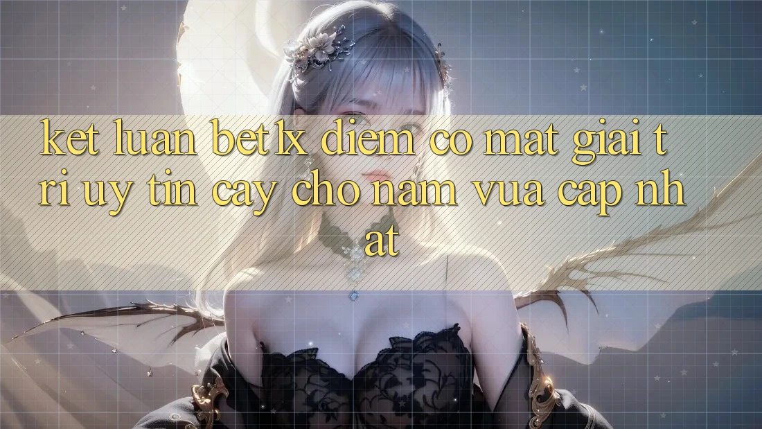 Kết Luận: bet1x - Điểm Có mặt Giải Trí Uy tín Cậy Cho Năm Vừa cập nhật