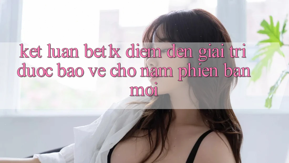 Kết Luận: bet1x - Điểm Đến Giải Trí Được bảo vệ Cho Năm Phiên bản mới