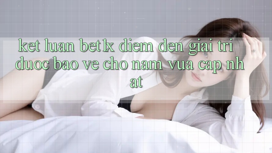 Kết Luận: bet1x - Điểm Đến Giải Trí Được bảo vệ Cho Năm Vừa cập nhật