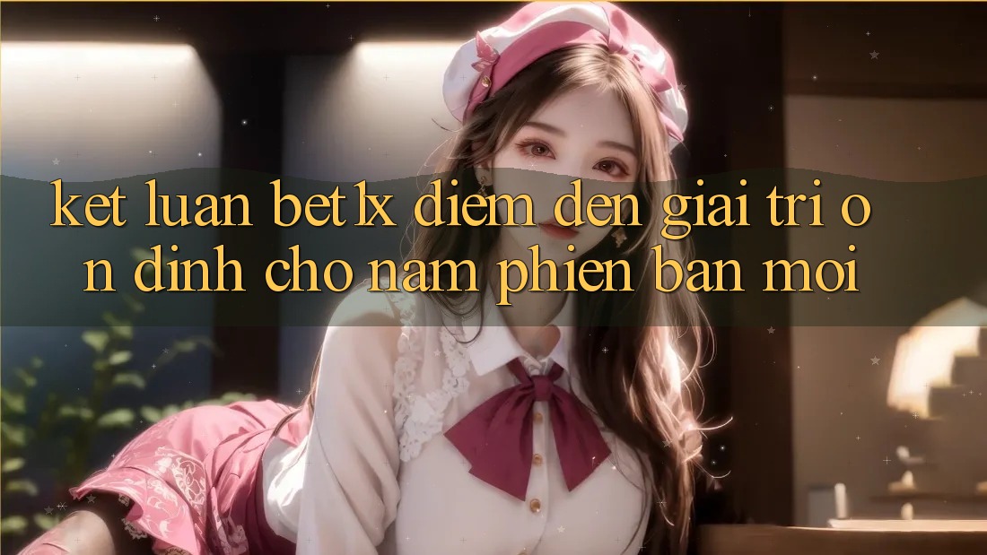 Kết Luận: bet1x - Điểm Đến Giải Trí Ổn định Cho Năm Phiên bản mới