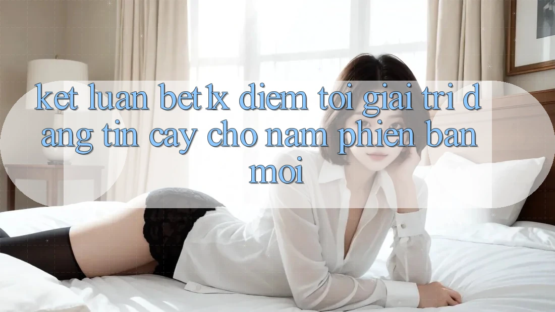 Kết Luận: bet1x - Điểm Tới Giải Trí Đáng Tin Cậy Cho Năm Phiên bản mới