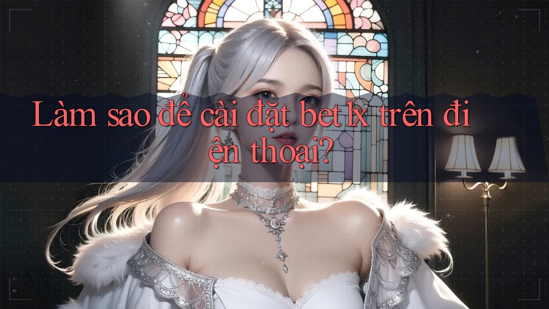 Làm sao để cài đặt bet1x trên điện thoại?