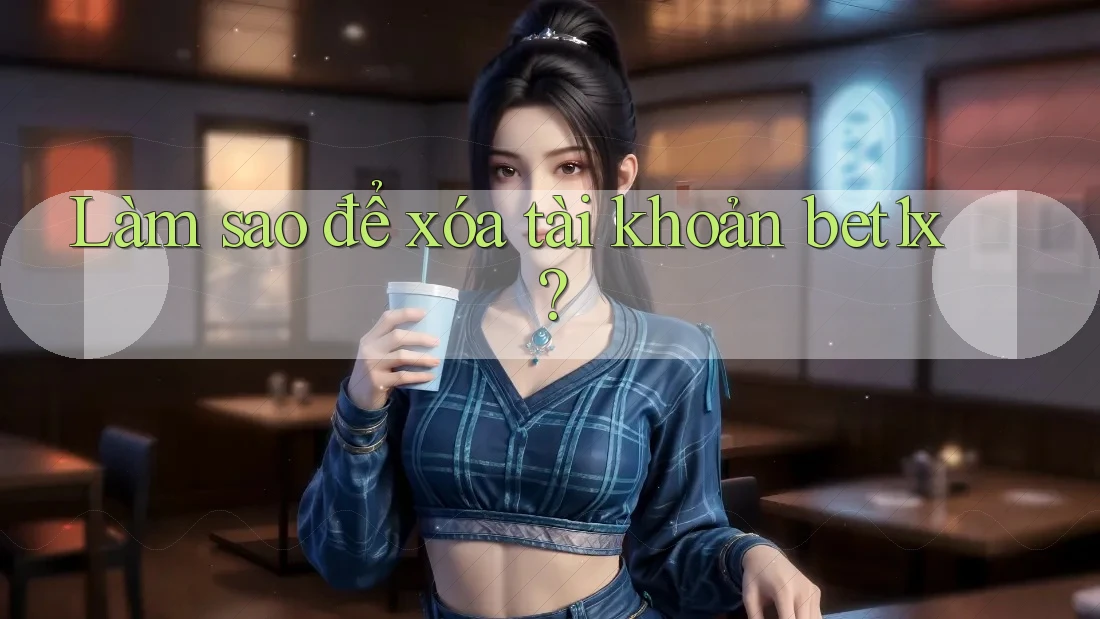 Làm sao để xóa tài khoản bet1x? Làm sao để xóa tài khoản bet1x?
