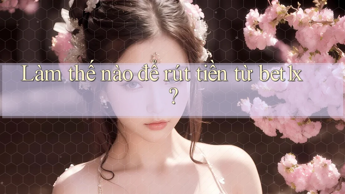 Làm thế nào để rút tiền từ bet1x? Làm thế nào để rút tiền từ bet1x?