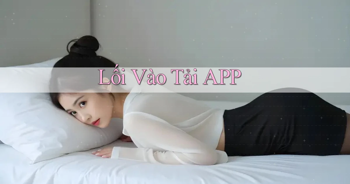 Lối vào Tải APP