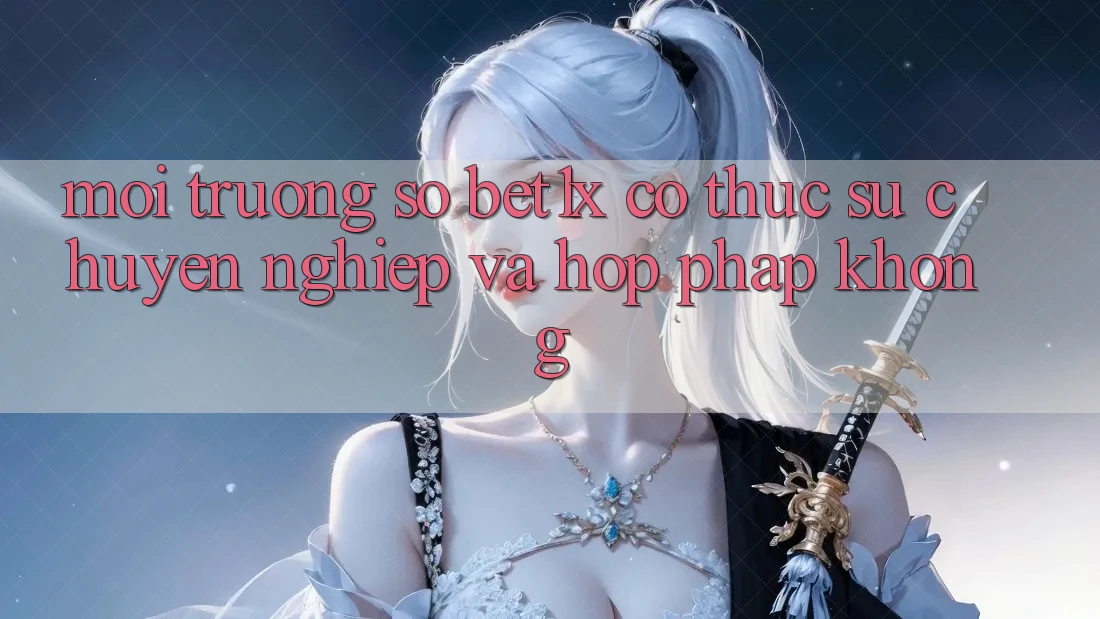 Môi trường số bet1x có thực sự chuyên nghiệp và hợp pháp không?