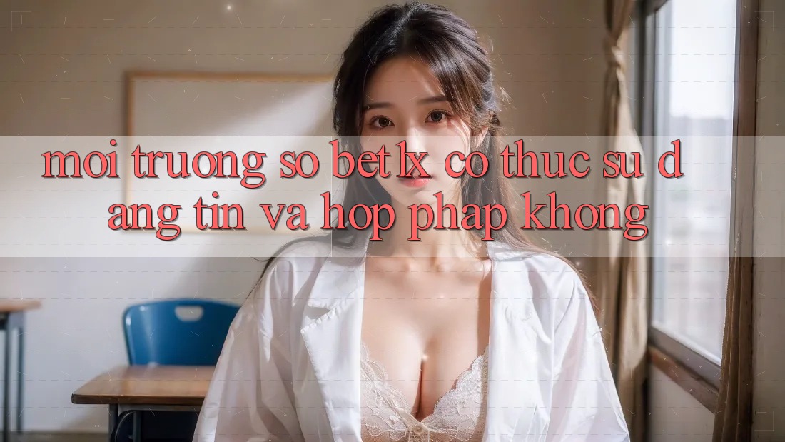 Môi trường số bet1x có thực sự đáng tin và hợp pháp không?