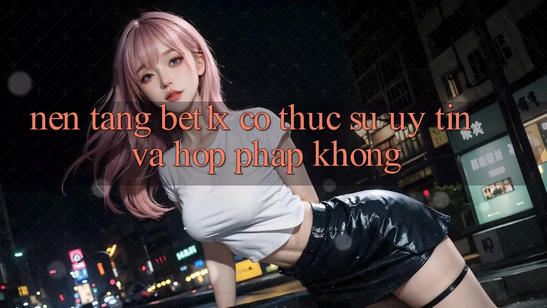 Nền tảng bet1x có thực sự uy tín và hợp pháp không?