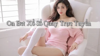 on bet Xổ số quay trực tuyến