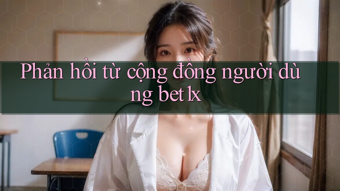 Phản hồi từ cộng đồng người dùng bet1x