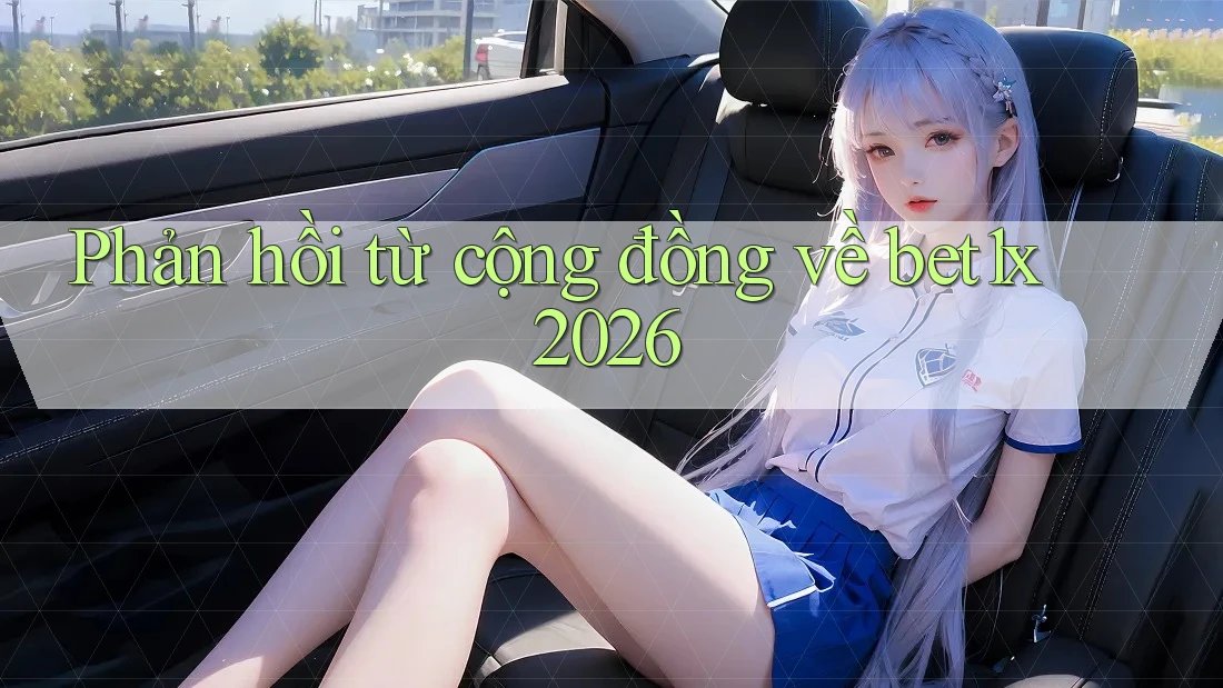 Phản hồi từ cộng đồng về bet1x 2026