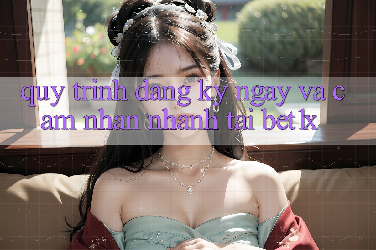 Quy Trình Đăng ký ngay Và Cảm nhận Nhanh Tại bet1x