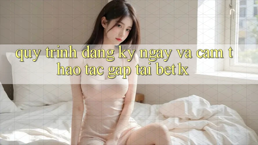 Quy Trình Đăng ký ngay Và Cảm thao tác Gấp Tại bet1x