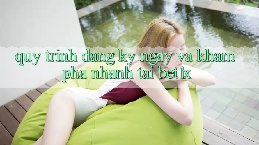 Quy Trình Đăng ký ngay Và Khám phá Nhanh Tại bet1x