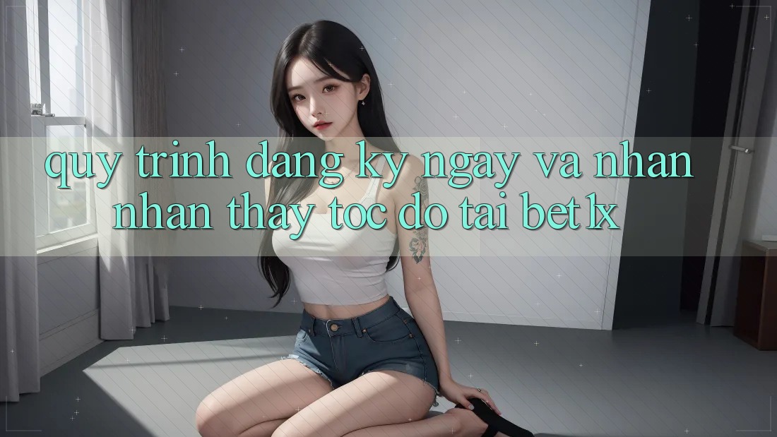Quy Trình Đăng ký ngay Và Nhận nhận thấy Tốc độ Tại bet1x Quy Trình Đăng ký ngay Và Nhận nhận thấy Tốc độ Tại bet1x