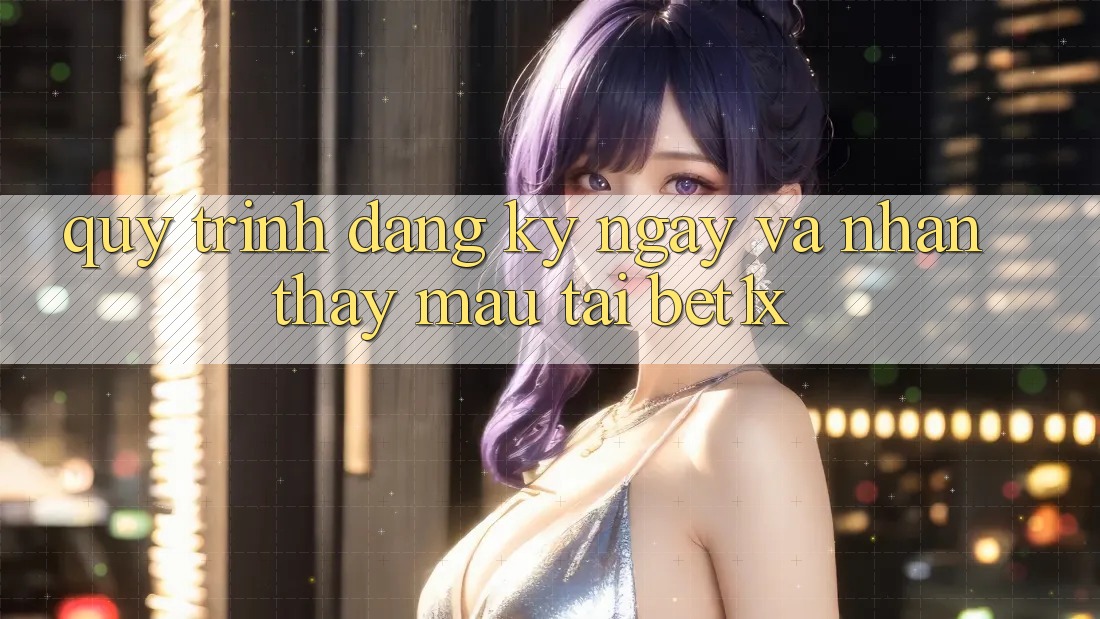 Quy Trình Đăng ký ngay Và Nhận thấy Mau Tại bet1x Quy Trình Đăng ký ngay Và Nhận thấy Mau Tại bet1x