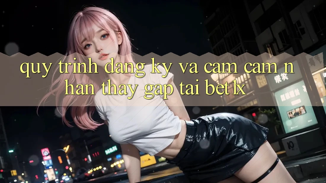 Quy Trình Đăng Ký Và Cảm cảm nhận thấy Gấp Tại bet1x Quy Trình Đăng Ký Và Cảm cảm nhận thấy Gấp Tại bet1x