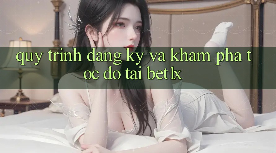 Quy Trình Đăng Ký Và Khám phá Tốc độ Tại bet1x
