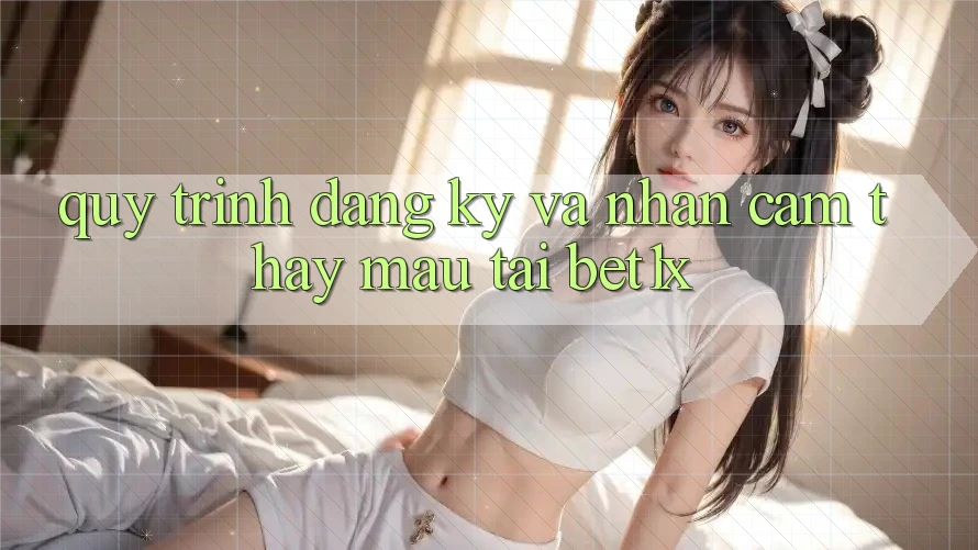 Quy Trình Đăng Ký Và Nhận cảm thấy Mau Tại bet1x Quy Trình Đăng Ký Và Nhận cảm thấy Mau Tại bet1x