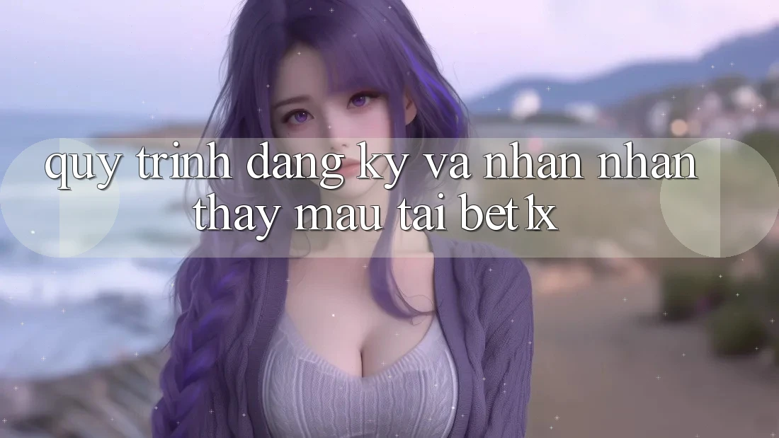 Quy Trình Đăng Ký Và Nhận nhận thấy Mau Tại bet1x