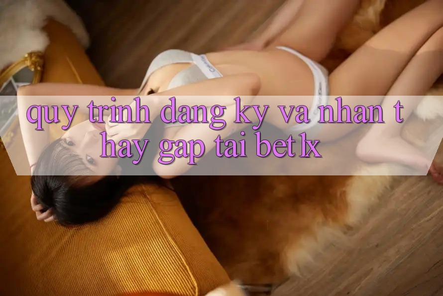 Quy Trình Đăng Ký Và Nhận thấy Gấp Tại bet1x