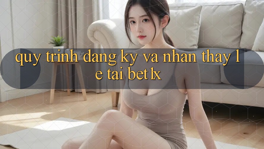 Quy Trình Đăng Ký Và Nhận thấy Lẹ Tại bet1x