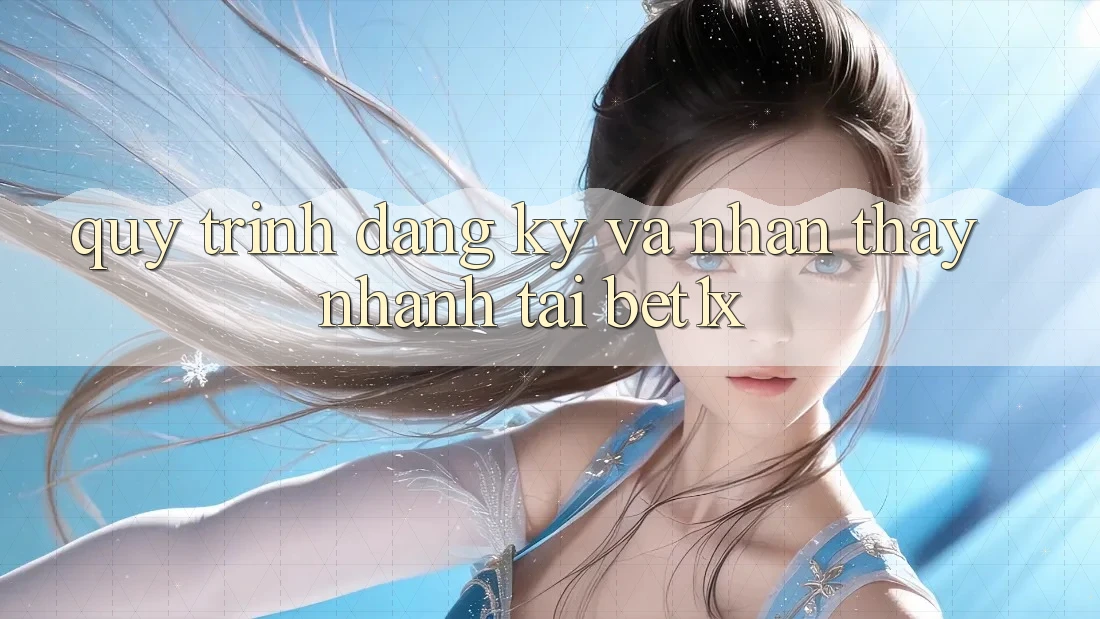Quy Trình Đăng Ký Và Nhận thấy Nhanh Tại bet1x