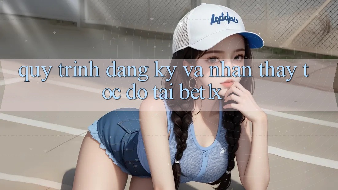 Quy Trình Đăng Ký Và Nhận thấy Tốc độ Tại bet1x