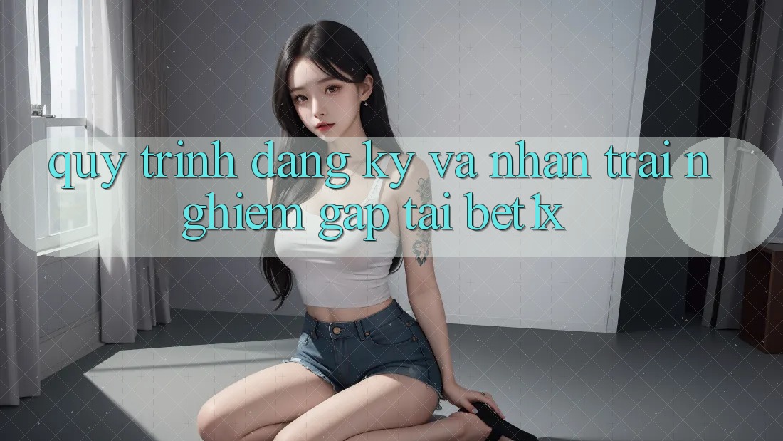 Quy Trình Đăng Ký Và Nhận trải nghiệm Gấp Tại bet1x