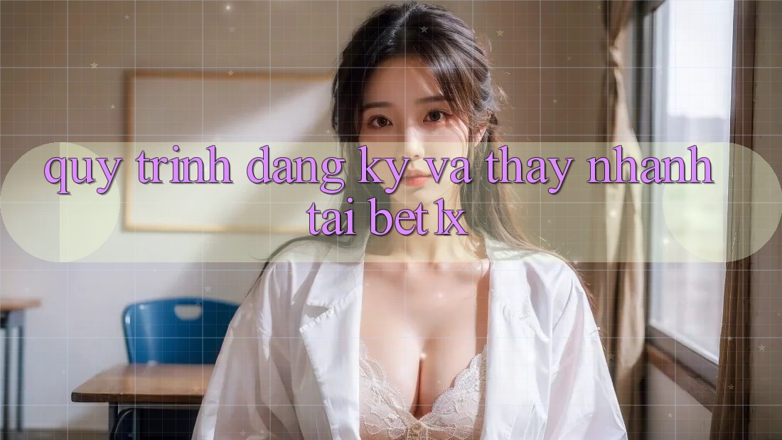 Quy Trình Đăng Ký Và Thấy Nhanh Tại bet1x