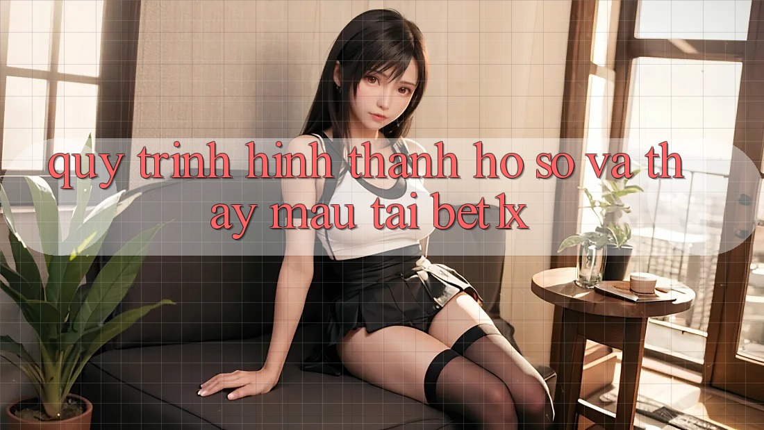 Quy Trình Hình thành hồ sơ Và Thấy Mau Tại bet1x
