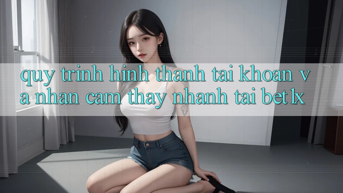 Quy Trình Hình thành tài khoản Và Nhận cảm thấy Nhanh Tại bet1x