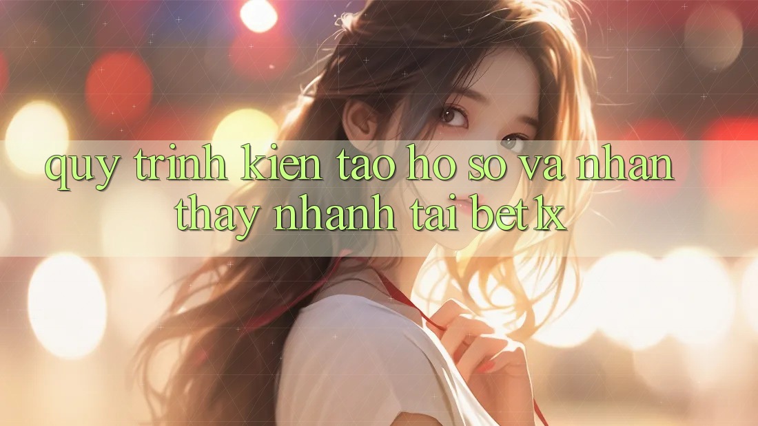 Quy Trình Kiến tạo hồ sơ Và Nhận thấy Nhanh Tại bet1x Quy Trình Kiến tạo hồ sơ Và Nhận thấy Nhanh Tại bet1x