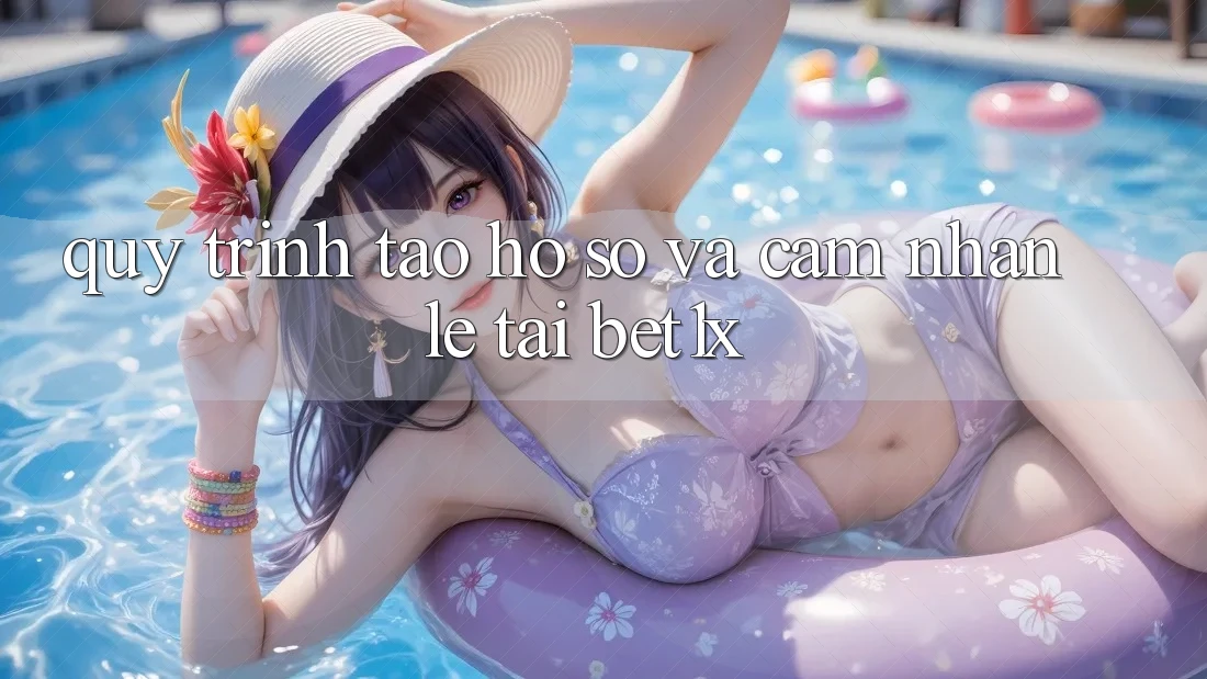 Quy Trình Tạo hồ sơ Và Cảm nhận Lẹ Tại bet1x