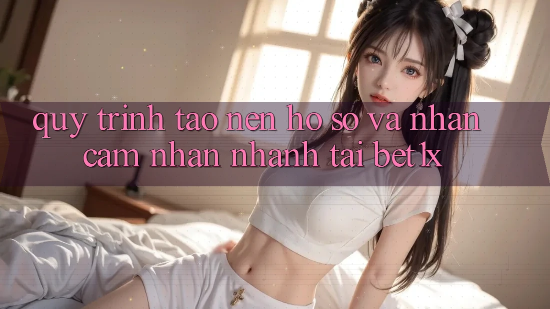 Quy Trình Tạo nên hồ sơ Và Nhận cảm nhận Nhanh Tại bet1x