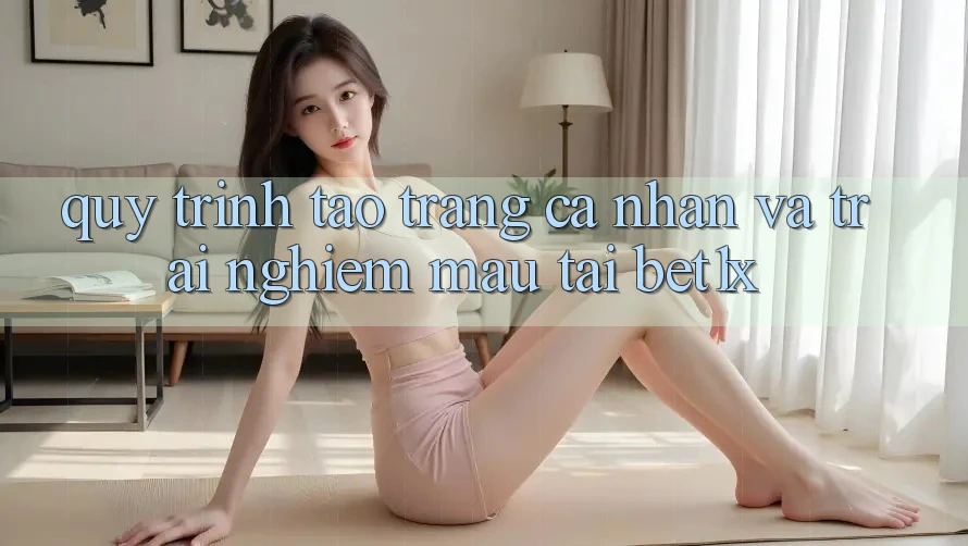 Quy Trình Tạo trang cá nhân Và Trải Nghiệm Mau Tại bet1x