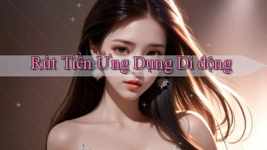 Rút tiền Ứng dụng di động