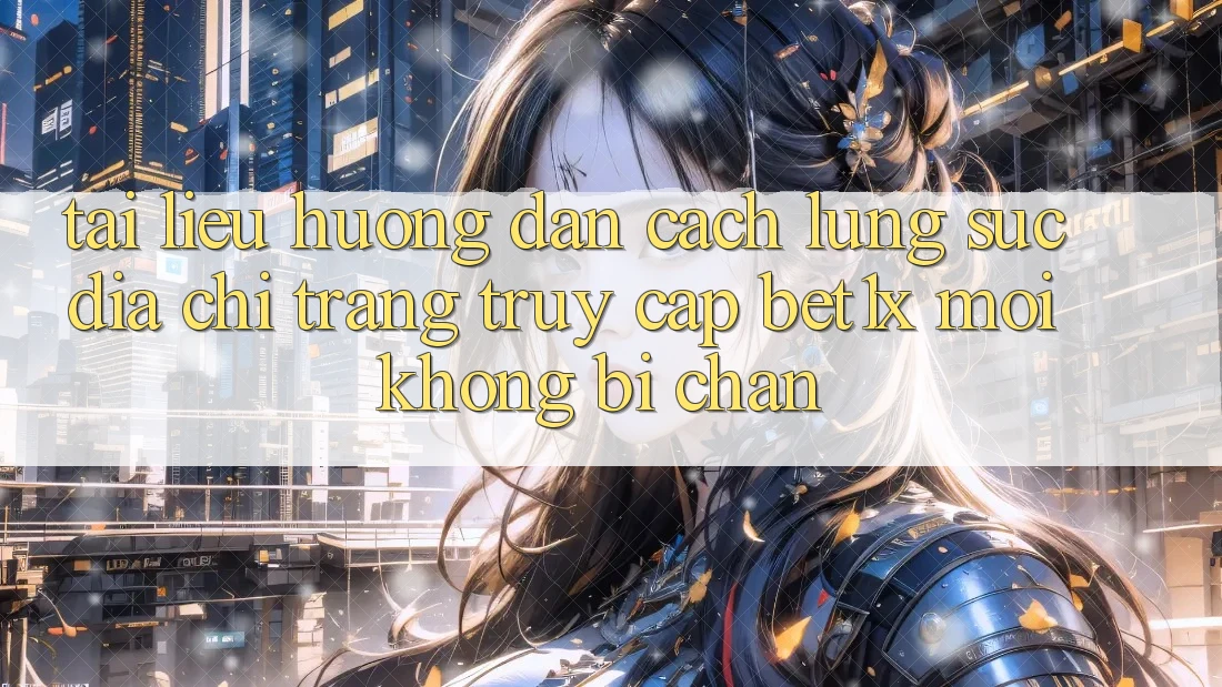 Tài liệu hướng dẫn Cách Lùng sục Địa chỉ trang Truy Cập bet1x Mới Không Bị Chặn