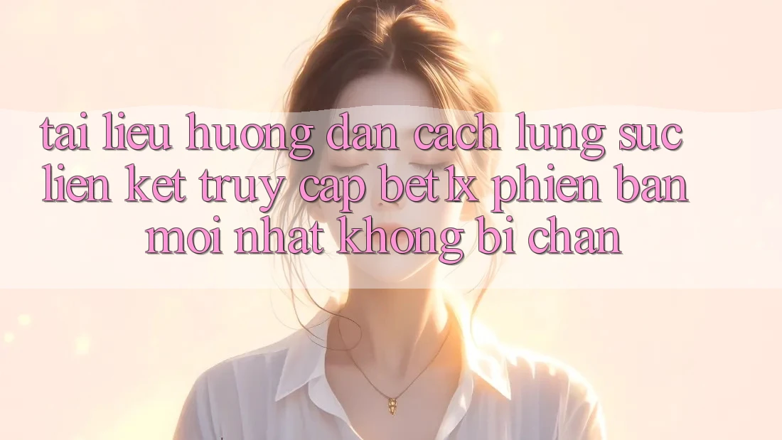Tài liệu hướng dẫn Cách Lùng sục Liên kết Truy Cập bet1x Phiên bản mới Nhất Không Bị Chặn