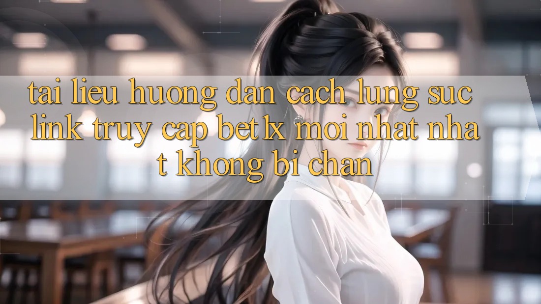 Tài liệu hướng dẫn Cách Lùng sục Link Truy Cập bet1x Mới nhất Nhất Không Bị Chặn
