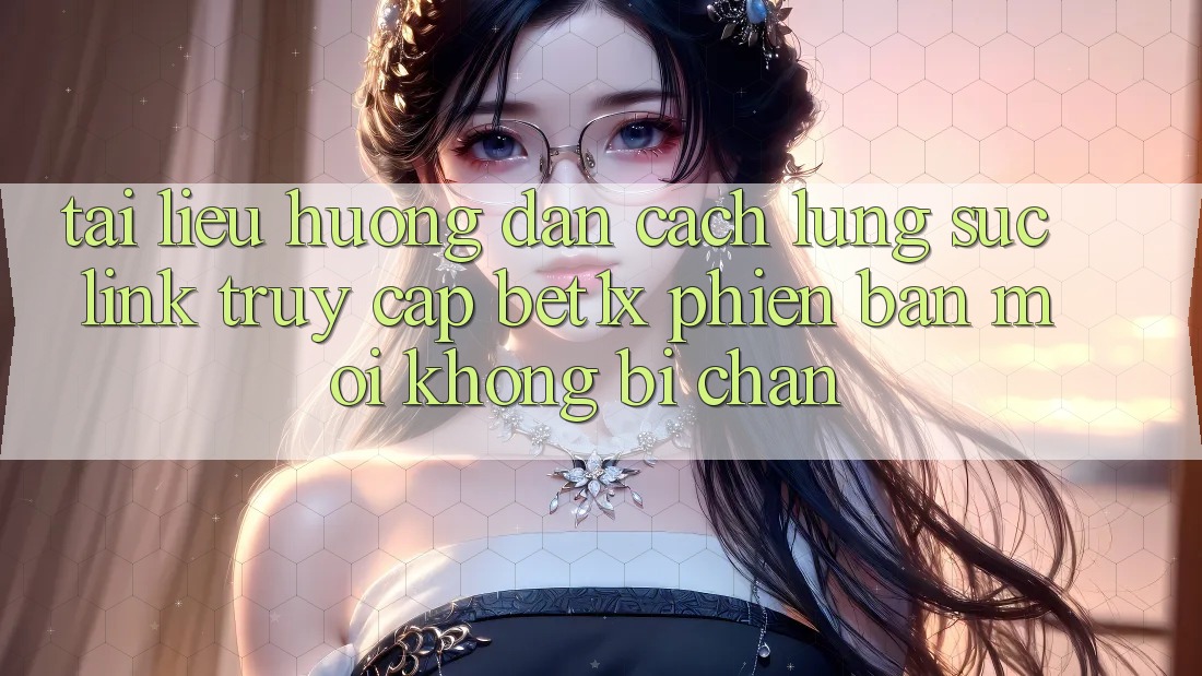 Tài liệu hướng dẫn Cách Lùng sục Link Truy Cập bet1x Phiên bản mới Không Bị Chặn
